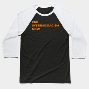 End Systemic Racism Now Baseball T-Shirt